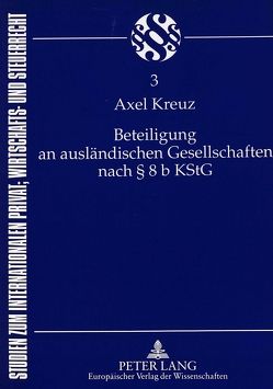 Beteiligung an ausländischen Gesellschaften nach 8 b KStG von Kreuz,  Axel