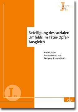 Beteiligung des sozialen Umfelds im Täter-Opfer-Ausgleich von Bruhn,  Andrea, Kramer,  Carmen, Schlupp-Hauck,  Wolfgang