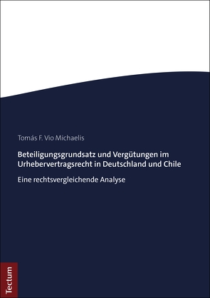 Beteiligungsgrundsatz und Vergütungen im Urhebervertragsrecht in Deutschland und Chile von Michaelis,  Tomás F. Vio