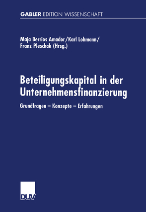 Beteiligungskapital in der Unternehmensfinanzierung von Berrios Amador,  Maja, Lohmann,  Karl, Pleschak,  Franz