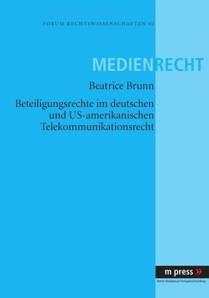 Beteiligungsrechte im deutschen und US-amerikanischen Telekommunikationsrecht von Brunn,  Beatrice