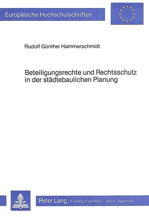 Beteiligungsrechte und Rechtsschutz in der städtebaulichen Planung von Hammerschmidt,  Rudolf Günther