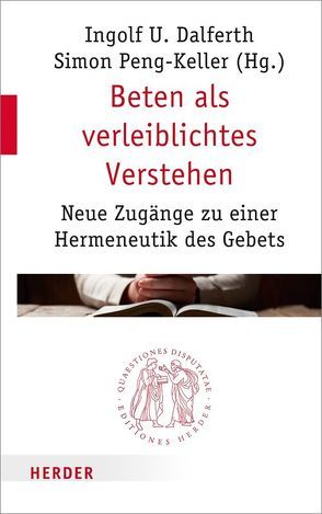 Beten als verleiblichtes Verstehen von Braunschweig,  Michael, Chrétien,  Jean-Louis, Dalferth,  Ingolf U., Faber,  Eva-Maria, Greisch,  Jean, Gschwandtner,  Christina M., Kunz,  Ralph, Negel,  Joachim, Peng-Keller,  Simon, Tietz,  Christiane, Zimmerling,  Peter