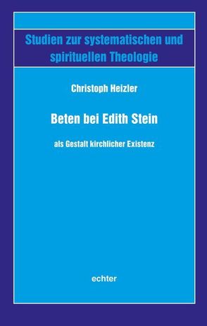 Beten bei Edith Stein als Gestalt kirchlicher Existenz von Heizler,  Christoph