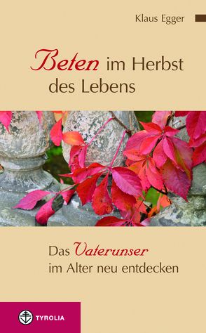 Beten im Herbst des Lebens von Egger,  Klaus