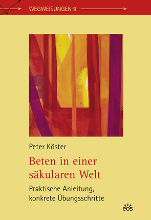 Beten in einer säkularen Welt von Köster,  Peter