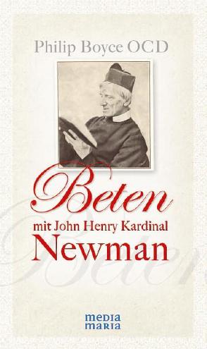 Beten mit John Henry Kardinal Newman von Boyce,  Philip