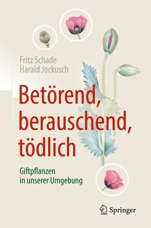 Betörend, berauschend, tödlich – Giftpflanzen in unserer Umgebung von Jockusch,  Harald, Schade,  Fritz