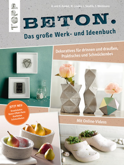 Beton. Das große Werk- und Ideenbuch von Kunkel,  Annette, Kunkel,  Katharina, Landes,  Maria, Skudlik,  Lena, Weidmann,  Susanne