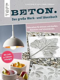 Beton. Das große Werk- und Ideenbuch von Kunkel,  Annette, Kunkel,  Katharina, Landes,  Maria, Skudlik,  Lena, Weidmann,  Susanne