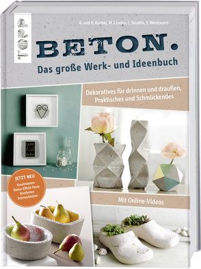 Beton. Das große Werk- und Ideenbuch von Kunkel,  Annette, Kunkel,  Katharina, Landes,  Maria, Skudlik,  Lena, Weidmann,  Susanne