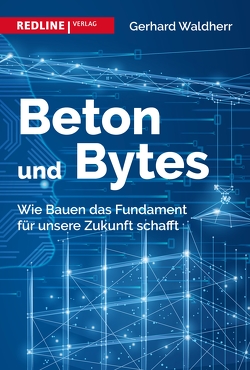 Beton und Bytes von Waldherr,  Gerhard Beton und Bytes von Waldherr,  Gerhard
