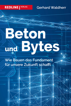 Beton und Bytes von Waldherr,  Gerhard Beton und Bytes von Waldherr,  Gerhard