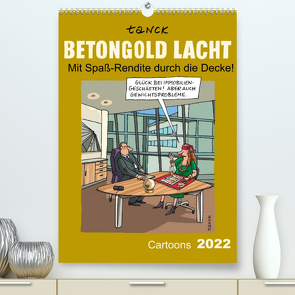 Betongold lacht – Cartoons (Premium, hochwertiger DIN A2 Wandkalender 2022, Kunstdruck in Hochglanz) von Tanck,  Birgit