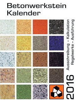 Betonwerkstein-Kalender 2016 von Dr. Karutz,  Holger, Reinhardt,  Wolfram, von Ahlen,  Michael