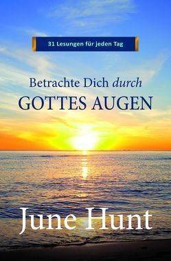 Betrachte Dich durch Gottes Augen von Apel,  Elisabeth, Huber,  Georg, Hunt,  June