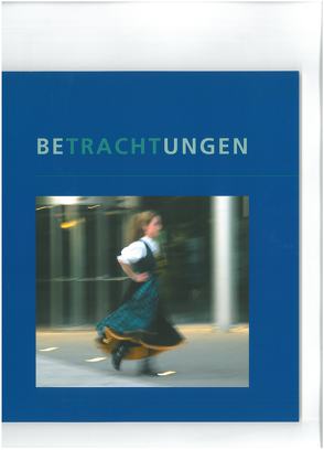 Betrachtungen von Gillmeister-Geisenhof,  Evelyn, Hirsch,  Stefan, Höfer,  Gerhard, Hornung,  Dieter, Jauernig,  Birgit, Köhl,  Hans, Kurcová,  Jitka, Lehrer,  Hans, Loschek,  Ingrid, Nejdl,  Josef, Rajch,  Anja, Ritter,  Michael, Selheim,  Claudia, Sieminsik,  Tomasz, Ständecke,  Monika, Wölzmüller,  Martin