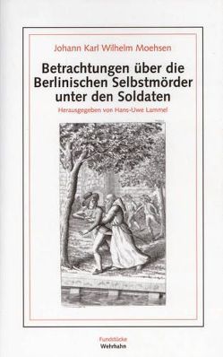 Betrachtungen über die Berlinischen Selbstmörder unter den Soldaten von Lammel,  Hans U, Moehsen,  Johann K