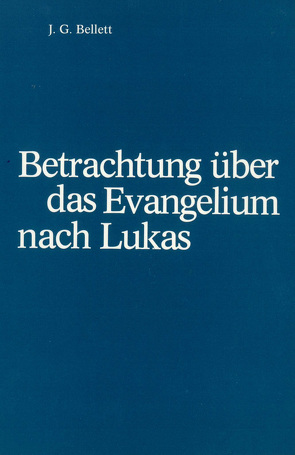 Betrachtungen über das Evangelium nach Lukas von Bellet,  J.G.