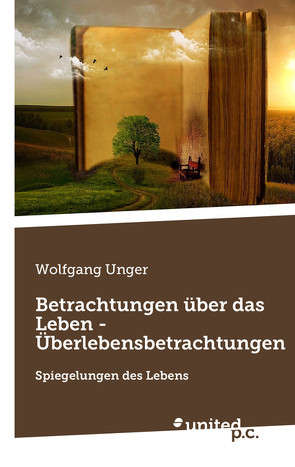 Betrachtungen über das Leben – Überlebensbetrachtungen von Unger,  Wolfgang