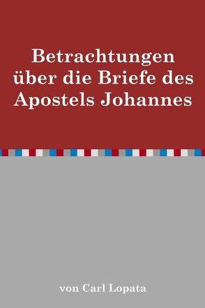 Betrachtungen über die Briefe des Apostels Johannes von Lopata,  Carl