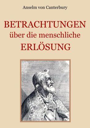 Betrachtungen über die menschliche Erlösung von Canterbury,  Anselm von, Eibisch,  Conrad