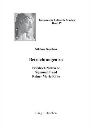 Betrachtungen zu Friedrich Nietzsche, Sigmund Freud, Rainer Maria Rilke von Gaschen,  Niklaus