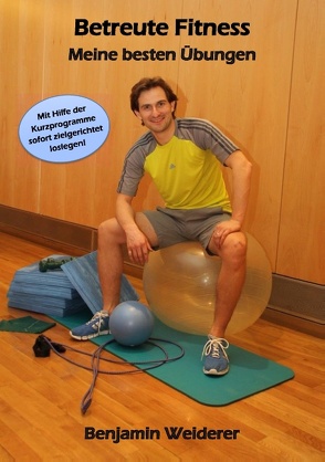 Betreute Fitness von Weiderer,  Benjamin