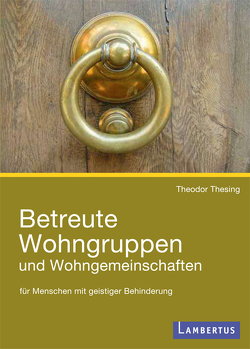 Betreute Wohngruppen und Wohngemeinschaften für Menschen mit geistiger Behinderung von Thesing,  Theodor