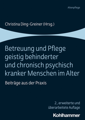 Betreuung und Pflege geistig behinderter und chronisch psychisch kranker Menschen im Alter von Aschoff,  Renate, Boger,  Sarah, Bruk,  Andrea, Busch,  Axel, Ding-Greiner,  Christina, Engelen,  Friederike, Grüner-Stelter,  Michaela, Hasseler,  Martina, Henning,  Rainer, Herrlich,  Martin, Kern,  Norbert, Koehler,  Yvonne, Korell,  Wolfgang, Kristen,  Elmar, Lechert,  Robert, Lissmann,  Lothar, Nagel,  Klaus, Raichle,  Ulrich, Schmidt,  Pia, Stölting,  Lina, Thomaschewski,  Edmund, Weber-Hagenmaier,  Mirjam, Weiss Fudisch,  Frank, Zelazny,  Bronia