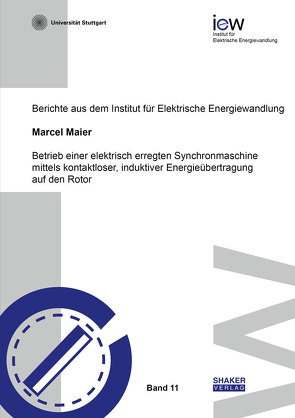 Betrieb einer elektrisch erregten Synchronmaschine mittels kontaktloser, induktiver Energieübertragung auf den Rotor von Maier,  Marcel