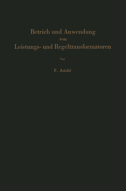 Betrieb und Anwendung von Leistungs- und Regeltransformatoren von Andé,  Fritz