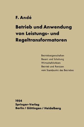 Betrieb und Anwendung von Leistungs- und Regeltransformatoren von Andé,  Fritz