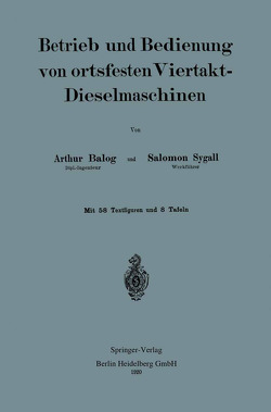 Betrieb und und Bedienung von ortsfesten Viertakt-Dieselmaschinen von Balog,  Arthur, Sygall,  Salomon