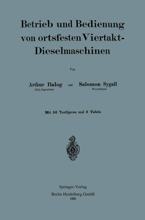 Betrieb und und Bedienung von ortsfesten Viertakt-Dieselmaschinen von Balog,  Arthur, Sygall,  Salomon