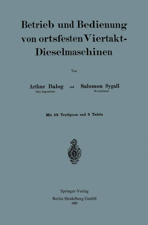 Betrieb und und Bedienung von ortsfesten Viertakt-Dieselmaschinen von Balog,  Arthur, Sygall,  Salomon