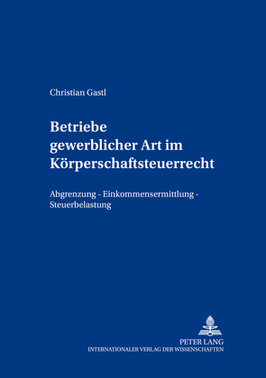 Betriebe gewerblicher Art im Körperschaftsteuerrecht von Gastl,  Christian