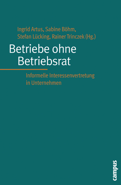 Betriebe ohne Betriebsrat von Abel,  Jörg, Artus,  Ingrid, Behrens,  Martin, Boes,  Andrea, Böhm,  Sabine, Cattero,  Bruno, Dufour,  Christian, Eichmann,  Hubert, Ellguth,  Peter, Flecker,  Jörg, Gall,  Gregor, Hege,  Adelheid, Hermann,  Christoph, Ittermann,  Peter, Keller,  Berndt, Kluge,  Norbert, Kotthoff,  Hermann, Lücking,  Stefan, Müller-Jentsch,  Walther, Rudolph,  Wolfgang, Schmidt,  Andreas, Schmierl,  Klaus, Trinczek,  Rainer, Wassermann,  Wolfram, Whittal,  Michael