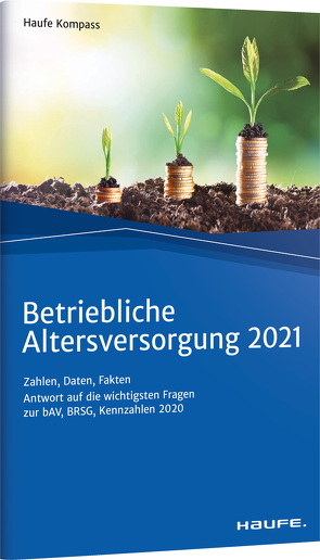 Betriebliche Altersversorgung 2021 von Dommermuth,  Thomas, Hauer,  Michael, Unterlindner,  Günther