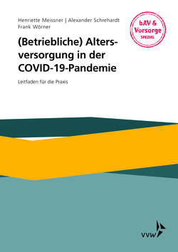 (Betriebliche) Altersversorgung in der COVID-19-Pandemie von Meissner,  Henriette, Schrehardt,  Alexander, Wörner,  Frank