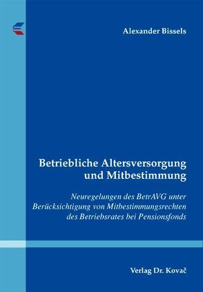 Betriebliche Altersversorgung und Mitbestimmung von Bissels,  Alexander