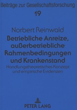 Betriebliche Anreize, außerbetriebliche Rahmenbedingungen und Krankenstand von Reinwald,  Norbert