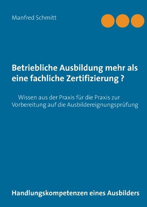 Betriebliche Ausbildung mehr als eine fachliche Zertifizierung? von Schmitt,  Manfred