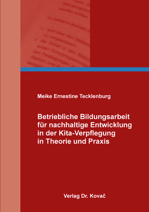 Betriebliche Bildungsarbeit für nachhaltige Entwicklung in der Kita-Verpflegung in Theorie und Praxis von Tecklenburg,  Meike Ernestine