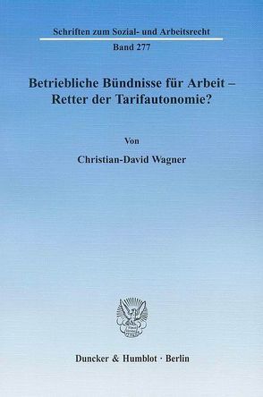 Betriebliche Bündnisse für Arbeit – Retter der Tarifautonomie? von Wagner,  Christian-David