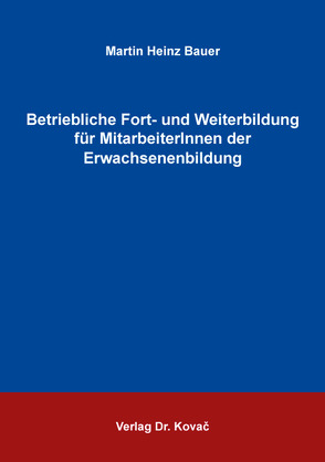 Betriebliche Fort- und Weiterbildung für MitarbeiterInnen der Erwachsenenbildung von Bauer,  Martin Heinz