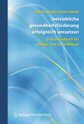 Betriebliche Gesundheitsförderung erfolgreich umsetzen von Schopf,  Anna, Spicker,  Ingrid