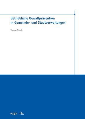 Betriebliche Gewaltprävention in Gemeinde- und Stadtverwaltungen von Brändle,  Thomas