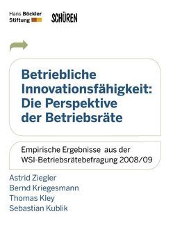 Betriebliche Innovationsfähigkeit: Die Perspektive der Betriebsräte von Kley,  Thomas, Kriegesmann,  Bernd, Kublik,  Sebastian, Ziegler,  Astrid