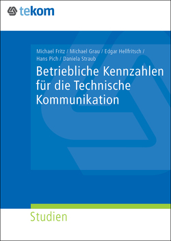 Betriebliche Kennzahlen für die Technische Kommunikation von Fritz,  Michael, Grau,  Michael, Hellfritsch,  Edgar, Pich,  Hans, Straub,  Daniela